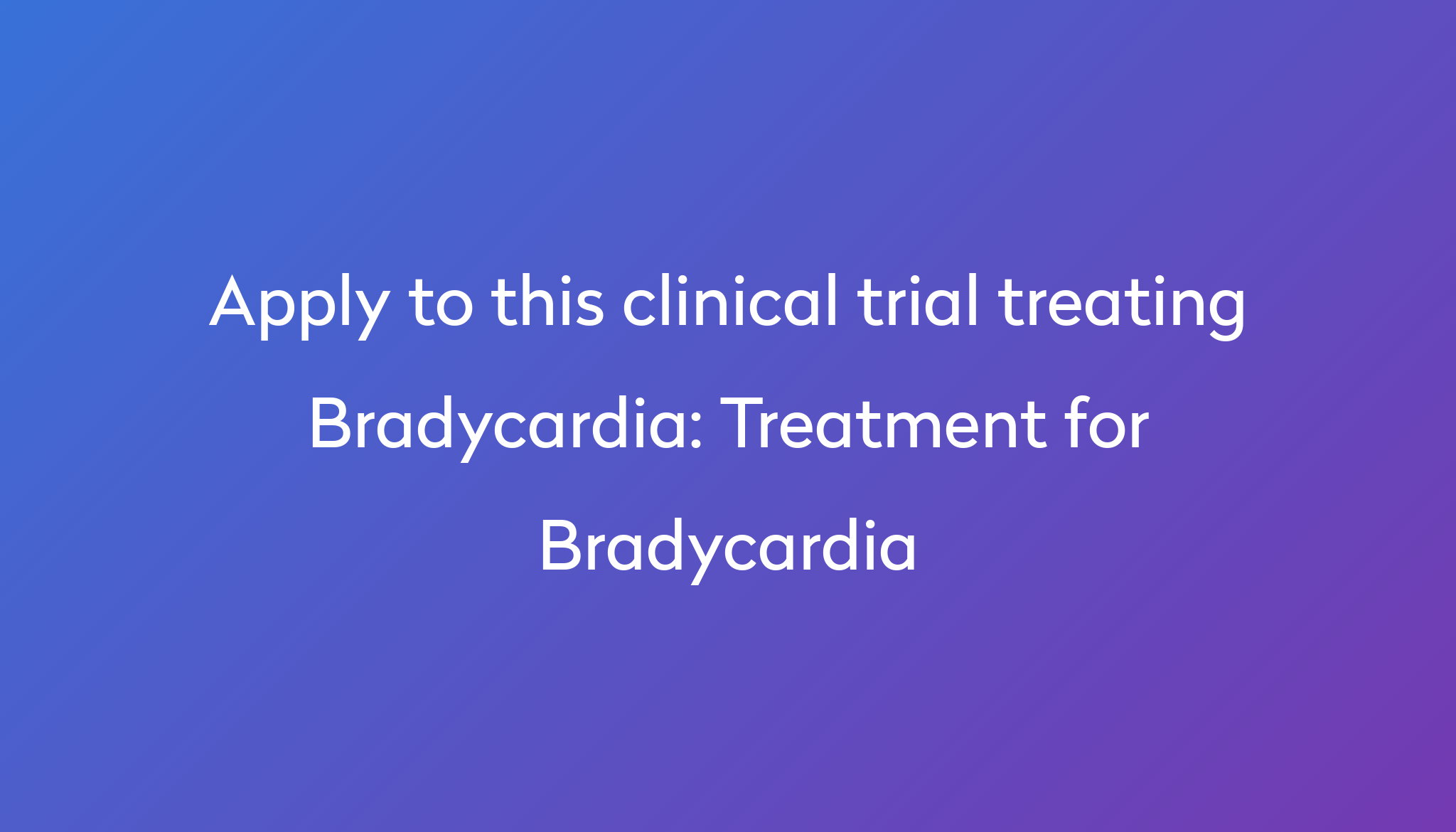 treatment-for-bradycardia-clinical-trial-2023-power